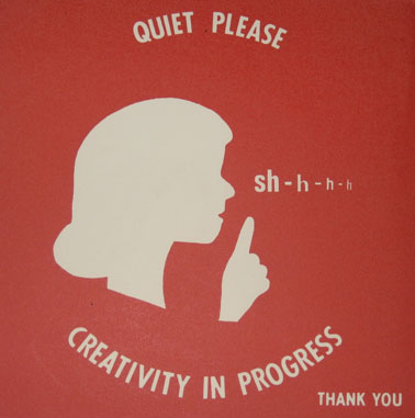 Quiet please, creativity in progress